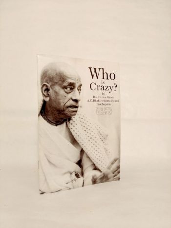Who Is Crazy? by His Divine Grace A.C. Bhaktivedanta Swami Prabhupada
