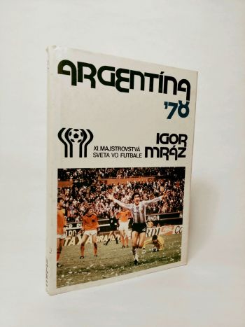 Argentína '78 : XI. majstrovstvá sveta vo futbale