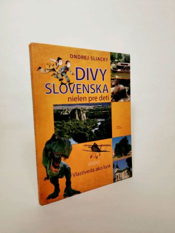 Divy Slovenska nielen pre deti alebo Vlastiveda ako lusk