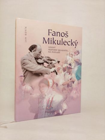Fanoš Mikulecký: Lidový hudební skladatel na Podluží
