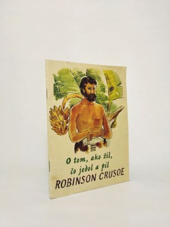 O tom, ako žil, čo jedol a pil Robinson Crusoe