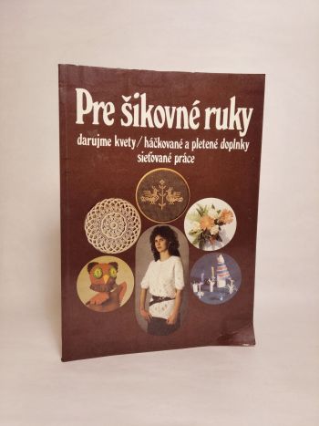 Pre šikovné ruky 7 - darujme kvety, háčkované a pletené doplnky, sieťované práce