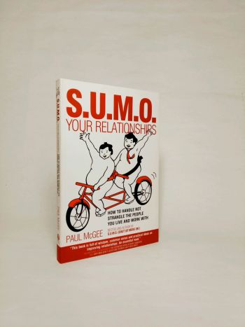 Sumo Your Relationships: How to Handle Not Strangle the People You Live and Work with