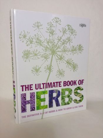 The Ultimate Book of Herbs : The Definitive A - Z of Herbs and How to Grow and Use Them