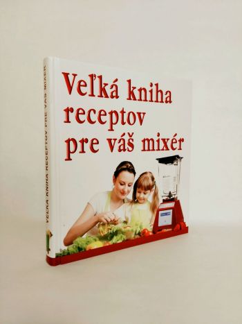 Veľká kniha receptov pre váš mixér