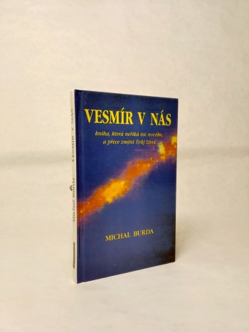 Vesmír v nás/ kniha, která neříká nic nového, a přece změní Tvůj život